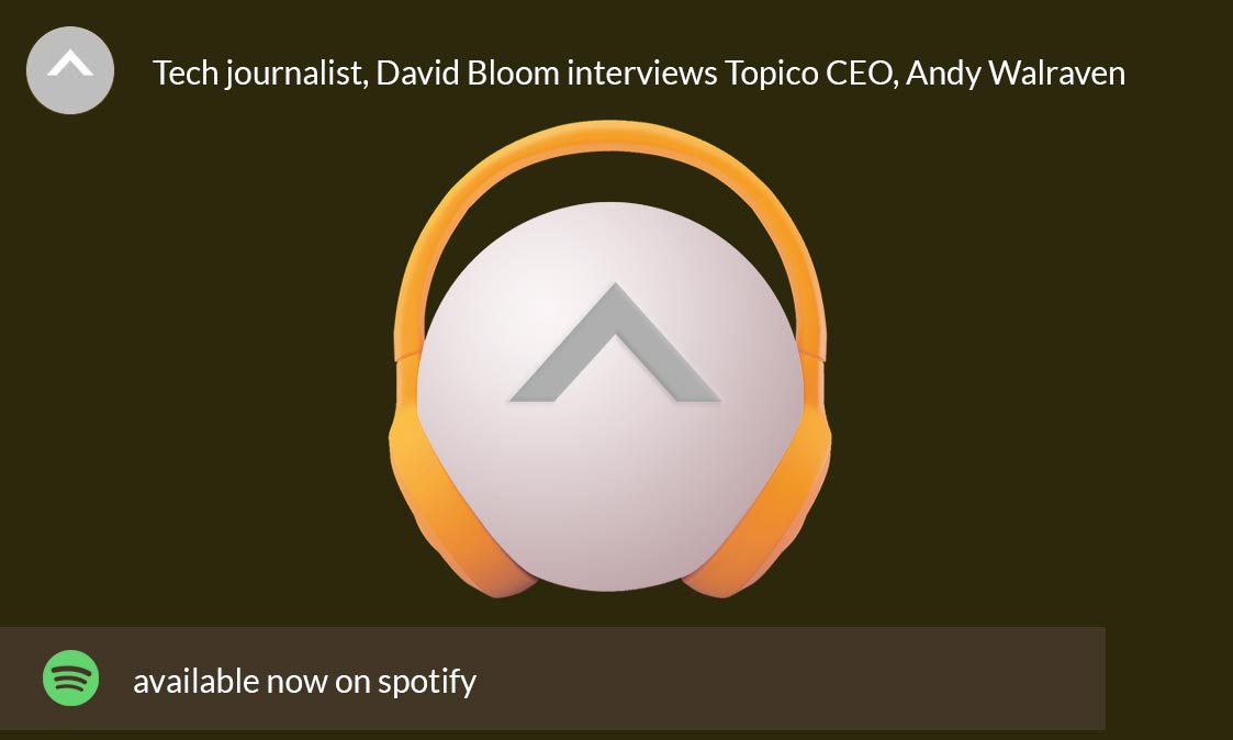 Podcast - David Bloom interviews Topico CEO, Andy Walraven